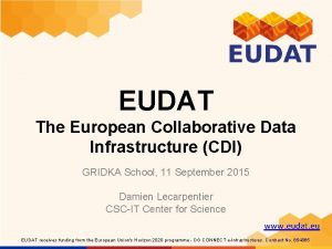 EUDAT The European Collaborative Data Infrastructure CDI GRIDKA