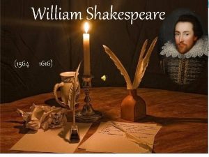 William Shakespeare 1564 1616 The life of William