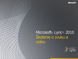 Microsoft Lync 2010 kolenie o zvuku a videu
