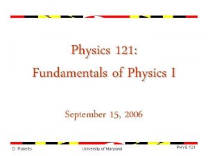 Physics 121 Fundamentals of Physics I September 15