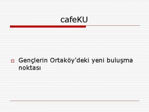 cafe KU o Genlerin Ortakydeki yeni buluma noktas