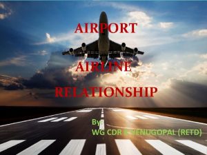 AIRPORT AIRLINE RELATIONSHIP By WG CDR K VENUGOPAL