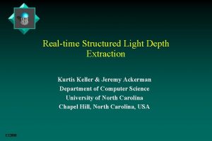 Realtime Structured Light Depth Extraction Kurtis Keller Jeremy