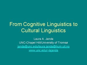 From Cognitive Linguistics to Cultural Linguistics Laura A