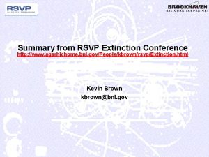 Summary from RSVP Extinction Conference http www agsrhichome