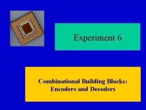 Experiment 6 Combinational Building Blocks Encoders and Decoders