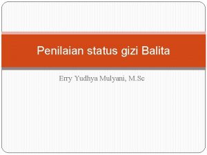 Penilaian status gizi Balita Erry Yudhya Mulyani M