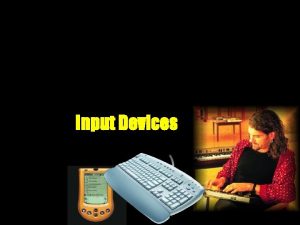 Input Devices What Is Input What is input
