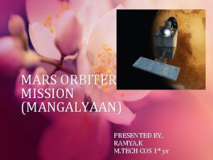 MARS ORBITER MISSION MANGALYAAN PRESENTED BY RAMYA K
