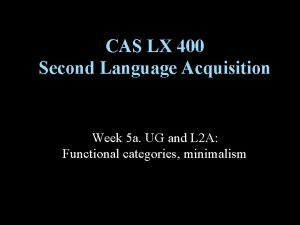 CAS LX 400 Second Language Acquisition Week 5
