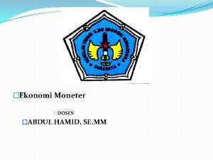 Ekonomi Moneter DOSEN ABDUL HAMID SE MM PENGERTIAN