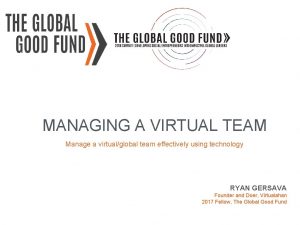 MANAGING A VIRTUAL TEAM Manage a virtualglobal team