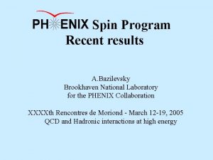 PHENIX Spin Program Recent results A Bazilevsky Brookhaven