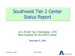 Southwest Tier 2 Center Status Report U S