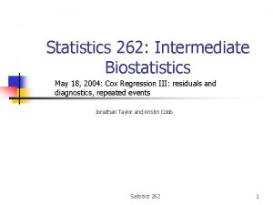 Statistics 262 Intermediate Biostatistics May 18 2004 Cox