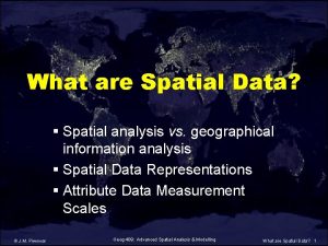 What are Spatial Data Spatial analysis vs geographical