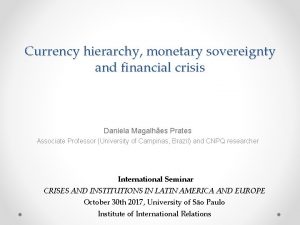 Currency hierarchy monetary sovereignty and financial crisis Daniela
