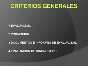 CRITERIOS GENERALES 1 EVALUACION 2 PROMOCION 3 DOCUMENTOS