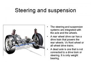 Steering and suspension The steering and suspension systems