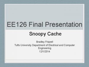 EE 126 Final Presentation Snoopy Cache Bradley Frizzell