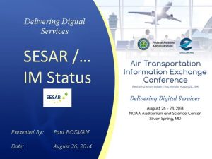 Delivering Digital Services SESAR IM Status Presented By