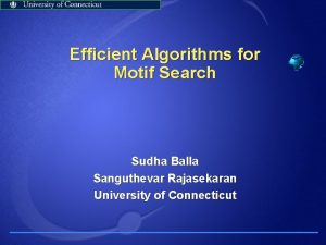 Efficient Algorithms for Motif Search Sudha Balla Sanguthevar