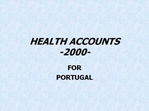 HEALTH ACCOUNTS 2000 FOR PORTUGAL Health Accounts for