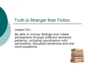 Truth is Stranger than Fiction Lesson Six Be