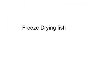 Freeze Drying fish Introduction In freeze drying foods