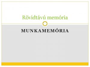 Rvidtv memria MUNKAMEMRIA Mire j a memria Beszlgets