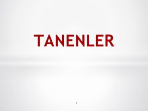 TANENLER 1 Bitkilerin sekonder bileenleri a b c