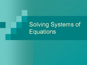 Solving Systems of Equations Solving a System with