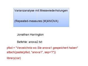 Varianzanalyse mit Messwiederholungen Repeatedmeasures MANOVA Jonathan Harrington Befehle