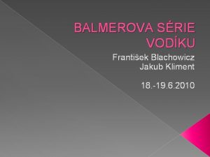 BALMEROVA SRIE VODKU Frantiek Blachowicz Jakub Kliment 18