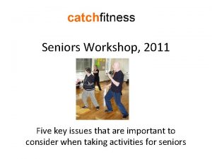 Seniors Workshop 2011 Five key issues that are