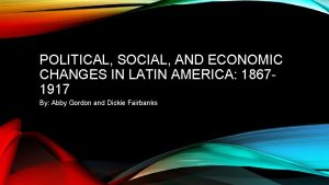 POLITICAL SOCIAL AND ECONOMIC CHANGES IN LATIN AMERICA