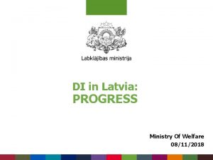 DI in Latvia PROGRESS Ministry Of Welfare 08112018