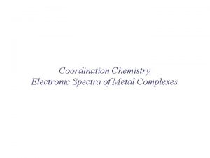 Coordination Chemistry Electronic Spectra of Metal Complexes Electronic