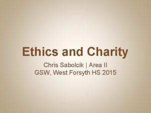 Ethics and Charity Chris Sabolcik Area II GSW