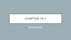 CHAPTER 10 1 Biodiversity A WORLD RICH IN