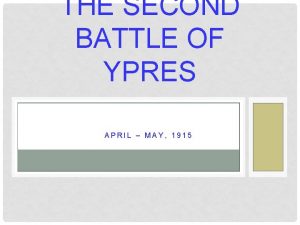 THE SECOND BATTLE OF YPRES APRIL MAY 1915