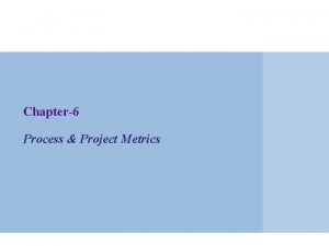Chapter6 Process Project Metrics Terms measure quantitative expression