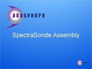 Spectra Sonde Assembly What is the Spectra Sonde