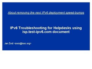 About removing the next IPv 6 deployment speedbumps