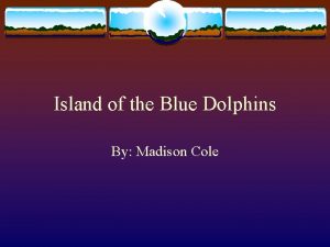 Island of the Blue Dolphins By Madison Cole