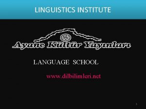 LINGUISTICS INSTITUTE LANGUAGE SCHOOL www dilbilimleri net 1