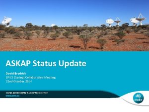 ASKAP Status Update David Brodrick EPICS Spring Collaboration