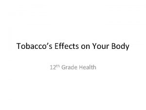 Tobaccos Effects on Your Body 12 th Grade