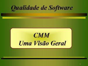 Qualidade de Software CMM Uma Viso Geral 1