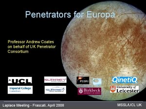 Penetrators for Europa Professor Andrew Coates on behalf